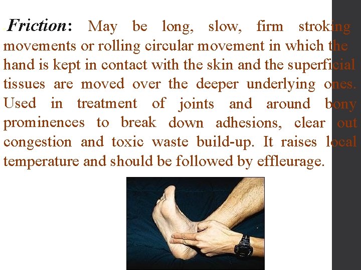 Friction: May be long, slow, firm stroking ● movements or rolling circular movement in