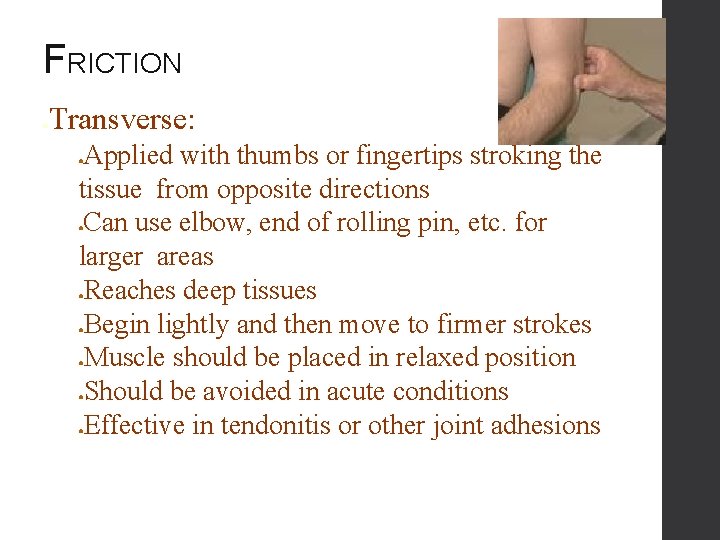 FRICTION ● Transverse: Applied with thumbs or fingertips stroking the tissue from opposite directions