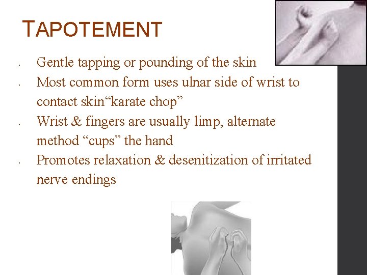 TAPOTEMENT • • Gentle tapping or pounding of the skin Most common form uses