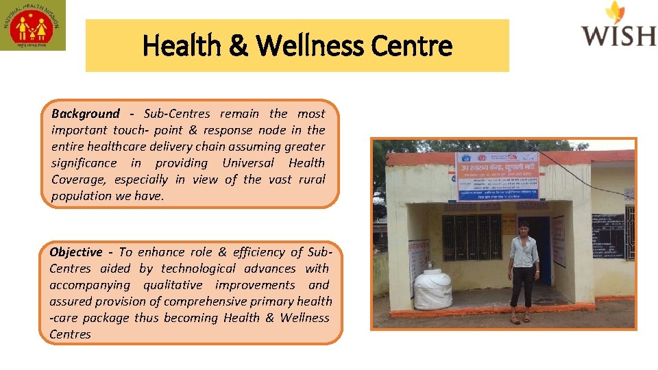 Health & Wellness Centre Background - Sub-Centres remain the most important touch- point &