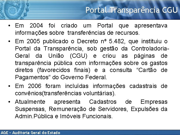 Portal Transparência CGU • Em 2004 foi criado um Portal que apresentava informações sobre