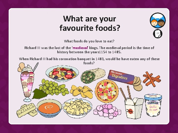 What are your favourite foods? What foods do you love to eat? Richard III