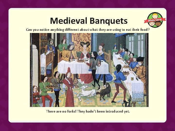 Medieval Banquets Can you notice anything different about what they are using to eat