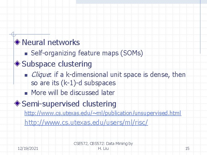 Neural networks n Self-organizing feature maps (SOMs) Subspace clustering n n Clique: if a