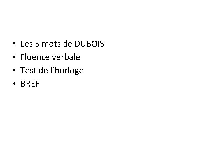  • • Les 5 mots de DUBOIS Fluence verbale Test de l’horloge BREF