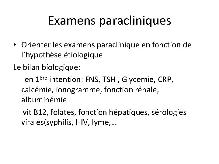 Examens paracliniques • Orienter les examens paraclinique en fonction de l’hypothèse étiologique Le bilan