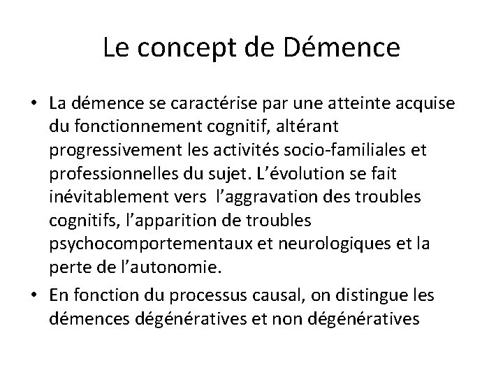 Le concept de Démence • La démence se caractérise par une atteinte acquise du