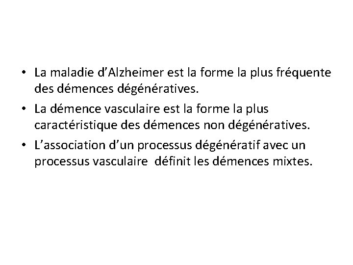  • La maladie d’Alzheimer est la forme la plus fréquente des démences dégénératives.