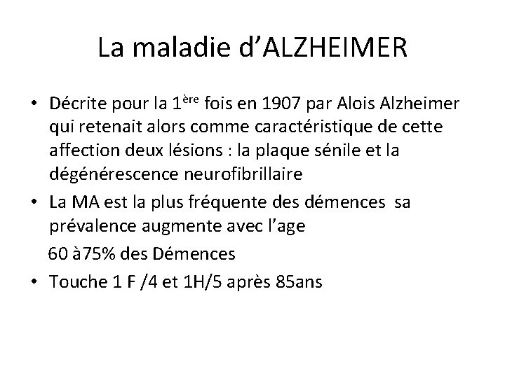 La maladie d’ALZHEIMER • Décrite pour la 1ère fois en 1907 par Alois Alzheimer
