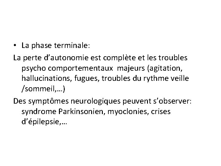  • La phase terminale: La perte d’autonomie est complète et les troubles psycho