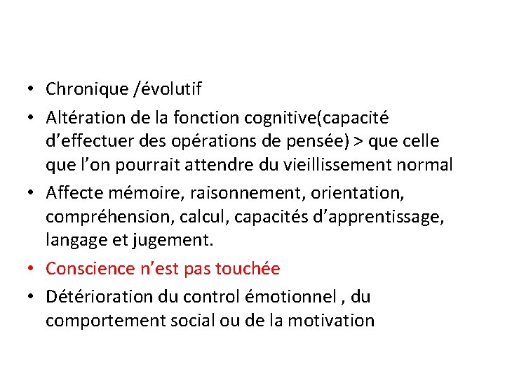  • Chronique /évolutif • Altération de la fonction cognitive(capacité d’effectuer des opérations de