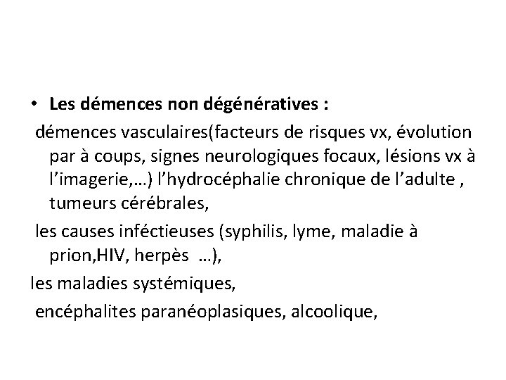  • Les démences non dégénératives : démences vasculaires(facteurs de risques vx, évolution par