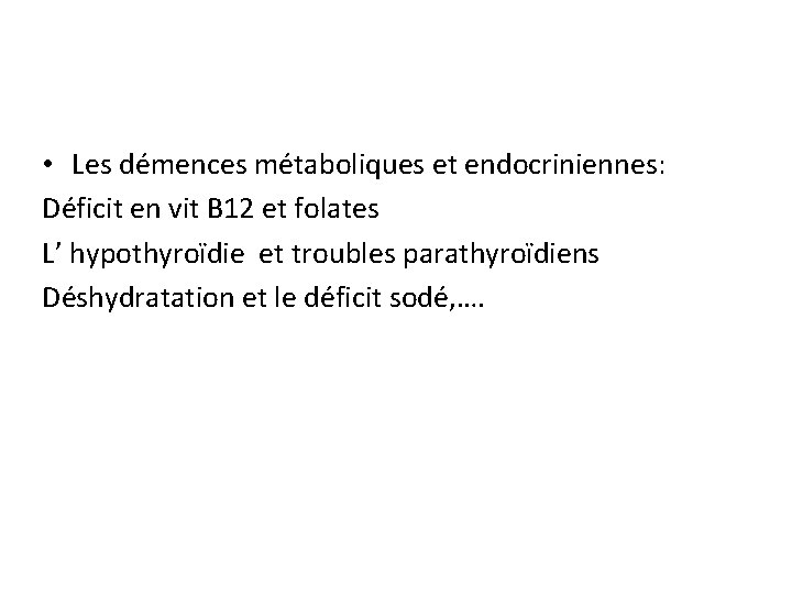  • Les démences métaboliques et endocriniennes: Déficit en vit B 12 et folates