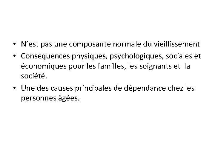  • N’est pas une composante normale du vieillissement • Conséquences physiques, psychologiques, sociales