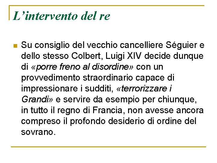 L’intervento del re n Su consiglio del vecchio cancelliere Séguier e dello stesso Colbert,