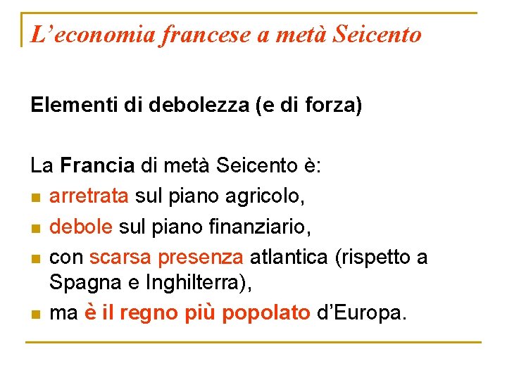 L’economia francese a metà Seicento Elementi di debolezza (e di forza) La Francia di