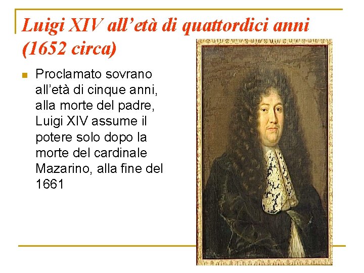 Luigi XIV all’età di quattordici anni (1652 circa) n Proclamato sovrano all’età di cinque