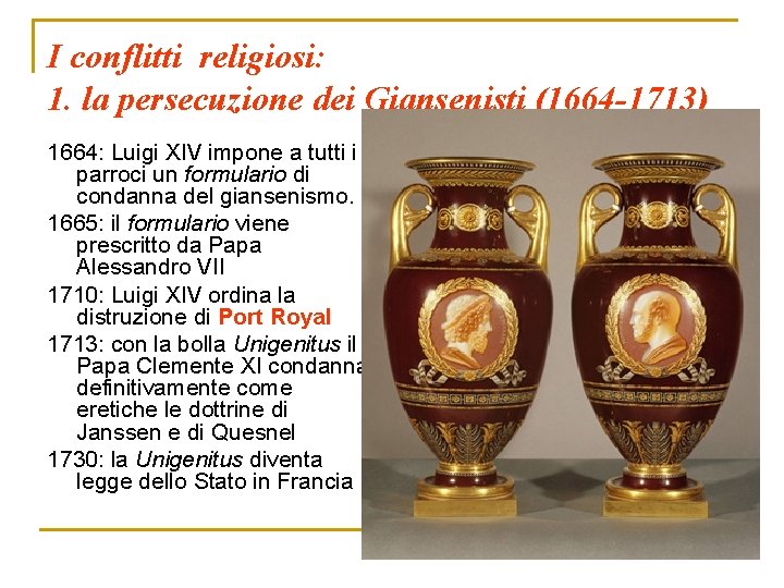 I conflitti religiosi: 1. la persecuzione dei Giansenisti (1664 -1713) 1664: Luigi XIV impone