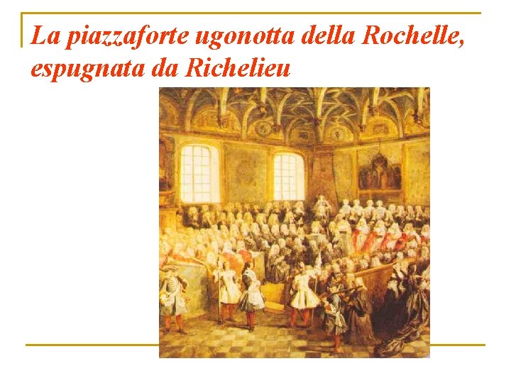 La piazzaforte ugonotta della Rochelle, espugnata da Richelieu 