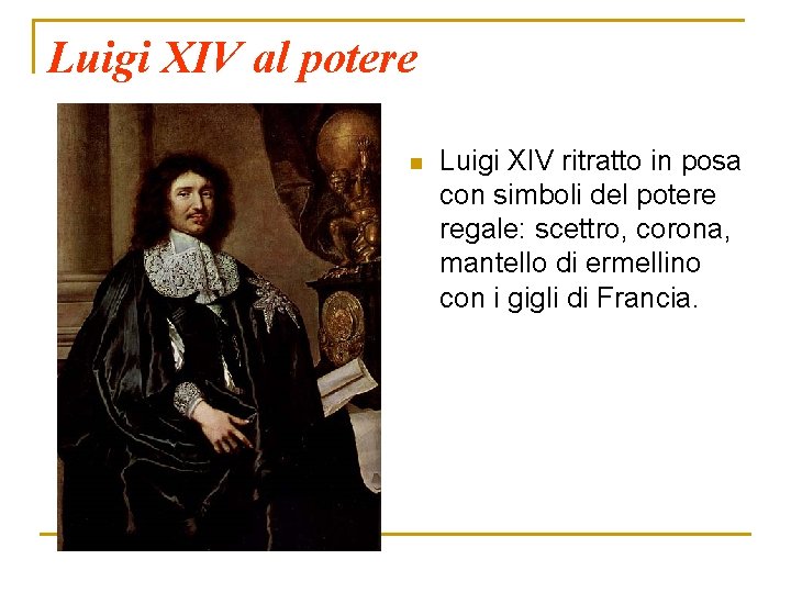 Luigi XIV al potere n Luigi XIV ritratto in posa con simboli del potere