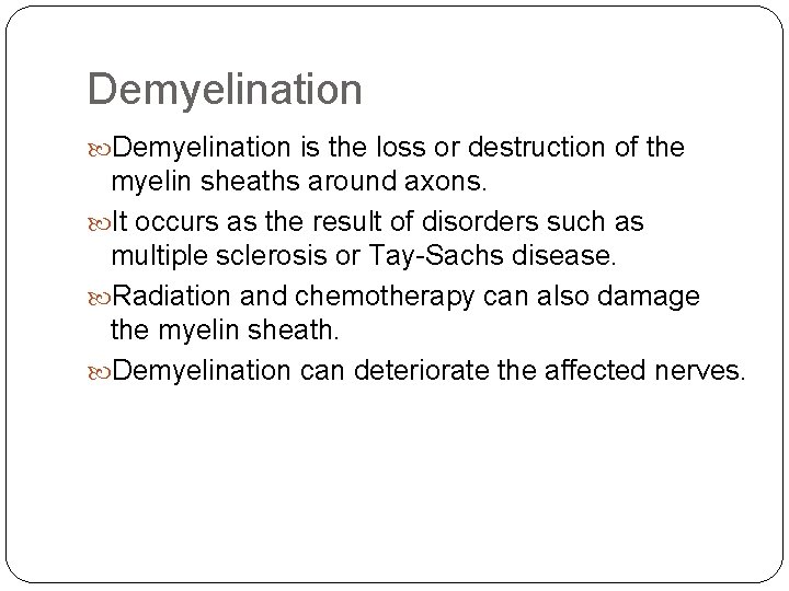 Demyelination is the loss or destruction of the myelin sheaths around axons. It occurs