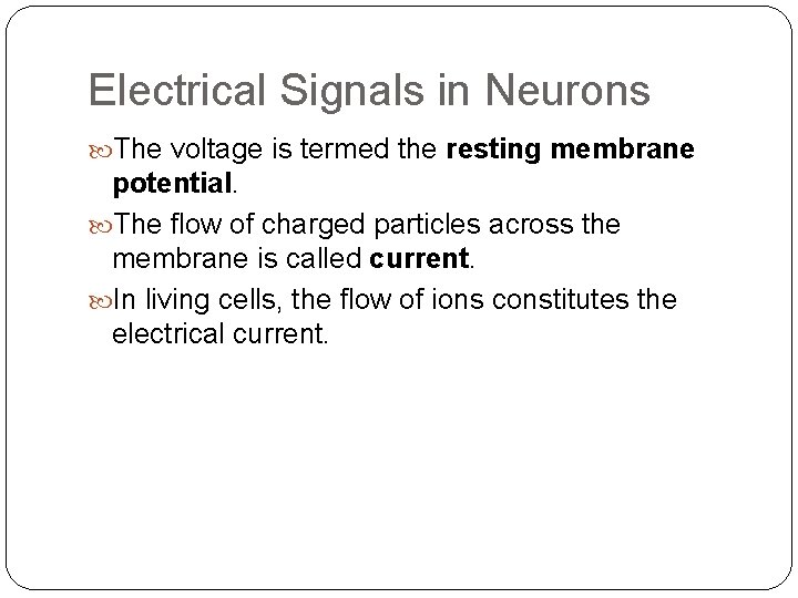 Electrical Signals in Neurons The voltage is termed the resting membrane potential. The flow