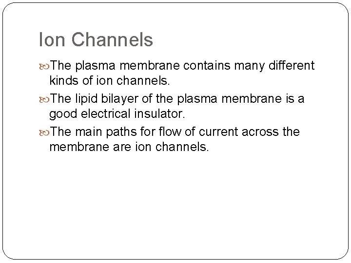 Ion Channels The plasma membrane contains many different kinds of ion channels. The lipid