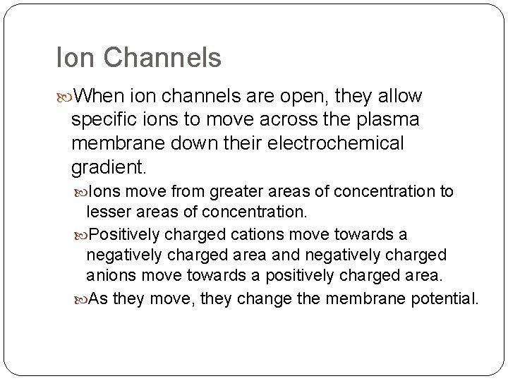 Ion Channels When ion channels are open, they allow specific ions to move across