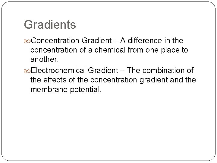 Gradients Concentration Gradient – A difference in the concentration of a chemical from one