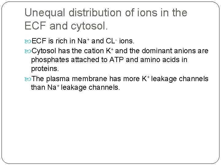 Unequal distribution of ions in the ECF and cytosol. ECF is rich in Na+