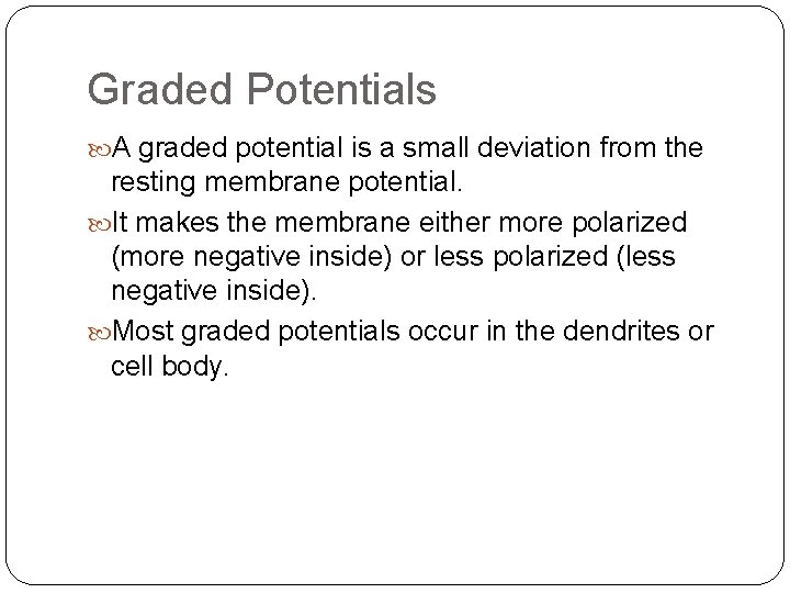 Graded Potentials A graded potential is a small deviation from the resting membrane potential.