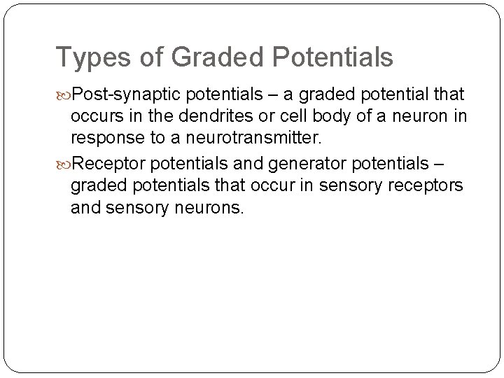 Types of Graded Potentials Post-synaptic potentials – a graded potential that occurs in the