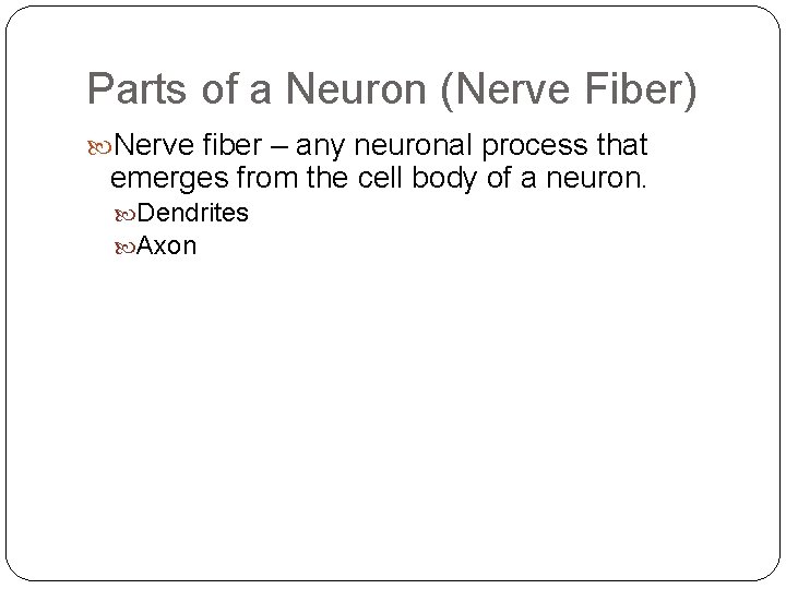 Parts of a Neuron (Nerve Fiber) Nerve fiber – any neuronal process that emerges