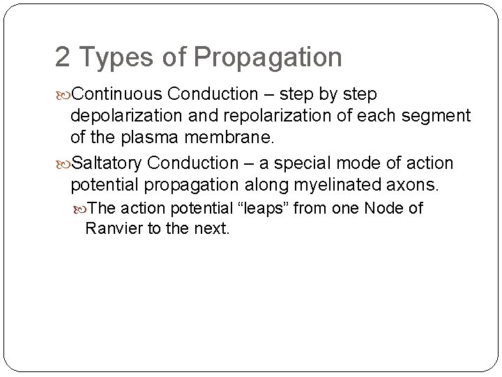 2 Types of Propagation Continuous Conduction – step by step depolarization and repolarization of