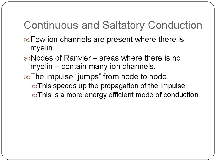 Continuous and Saltatory Conduction Few ion channels are present where there is myelin. Nodes