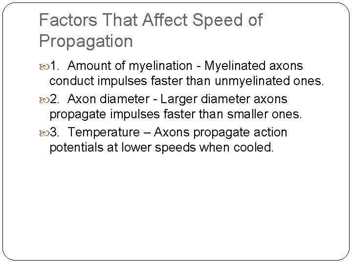 Factors That Affect Speed of Propagation 1. Amount of myelination - Myelinated axons conduct