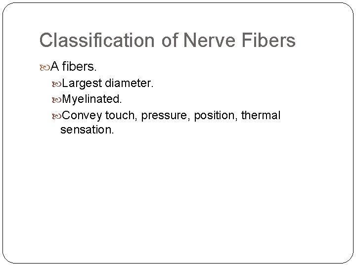 Classification of Nerve Fibers A fibers. Largest diameter. Myelinated. Convey touch, pressure, position, thermal