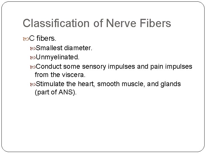 Classification of Nerve Fibers C fibers. Smallest diameter. Unmyelinated. Conduct some sensory impulses and