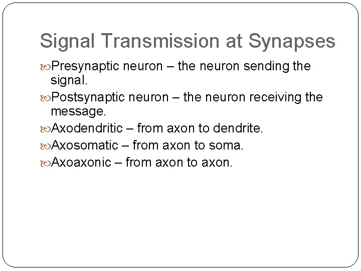 Signal Transmission at Synapses Presynaptic neuron – the neuron sending the signal. Postsynaptic neuron