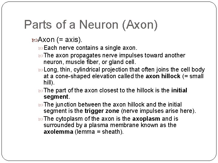 Parts of a Neuron (Axon) Axon (= axis). Each nerve contains a single axon.