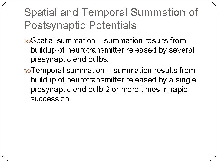 Spatial and Temporal Summation of Postsynaptic Potentials Spatial summation – summation results from buildup
