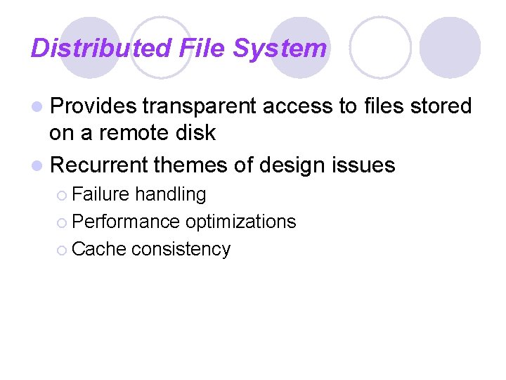 Distributed File System l Provides transparent access to files stored on a remote disk