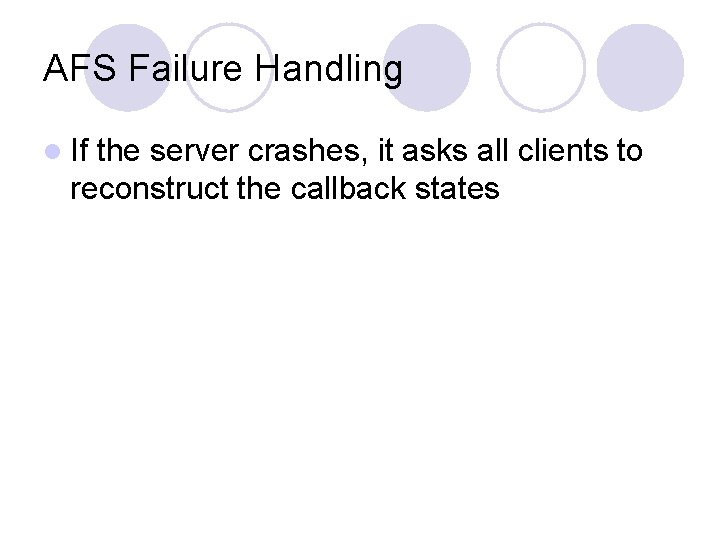 AFS Failure Handling l If the server crashes, it asks all clients to reconstruct