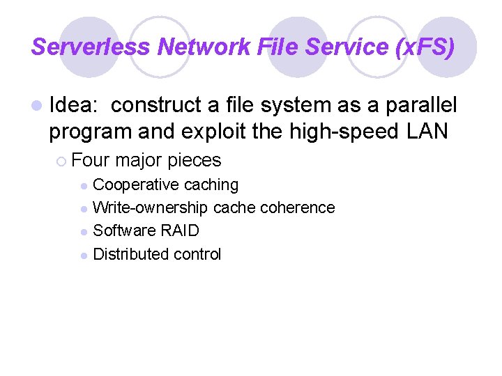 Serverless Network File Service (x. FS) l Idea: construct a file system as a