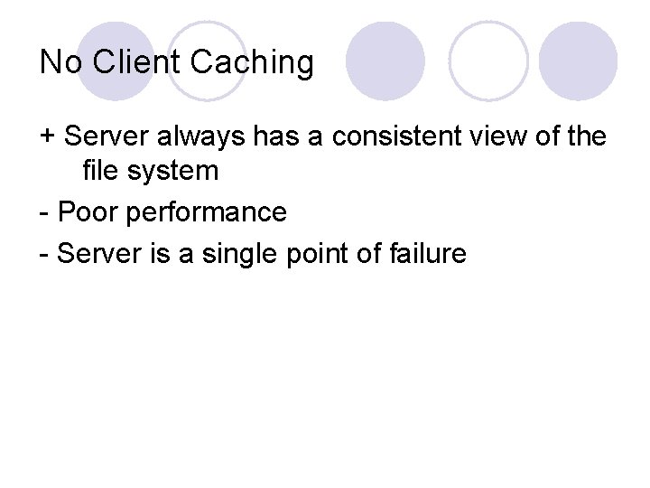 No Client Caching + Server always has a consistent view of the file system