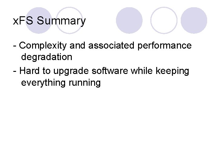 x. FS Summary - Complexity and associated performance degradation - Hard to upgrade software