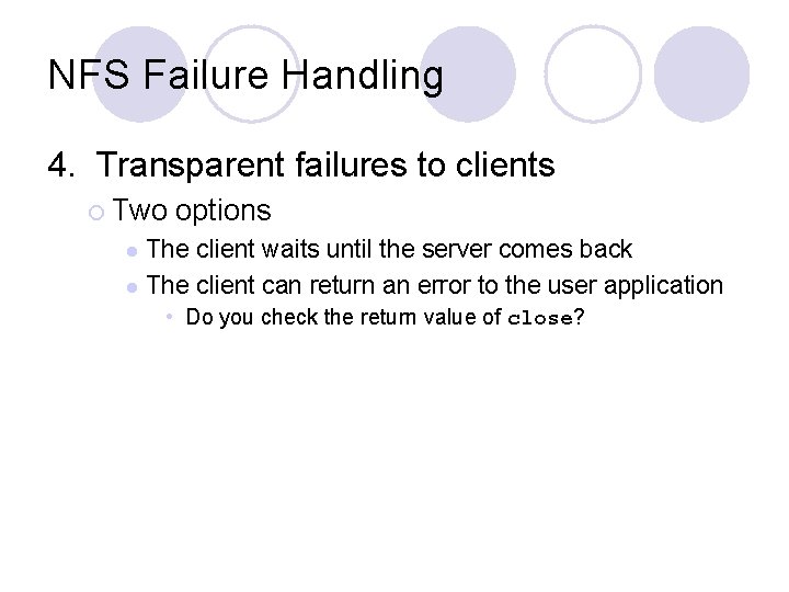 NFS Failure Handling 4. Transparent failures to clients ¡ Two options The client waits