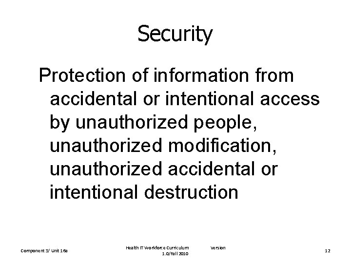 Security Protection of information from accidental or intentional access by unauthorized people, unauthorized modification,