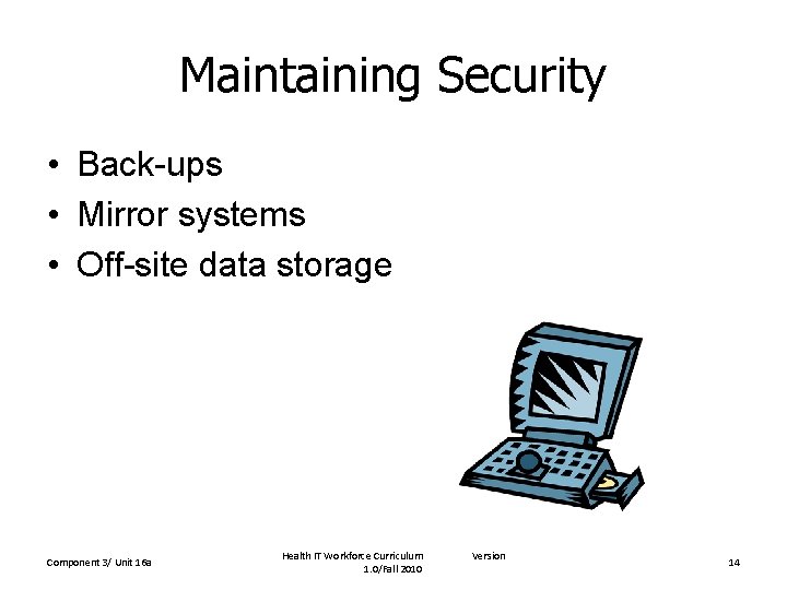 Maintaining Security • Back-ups • Mirror systems • Off-site data storage Component 3/ Unit