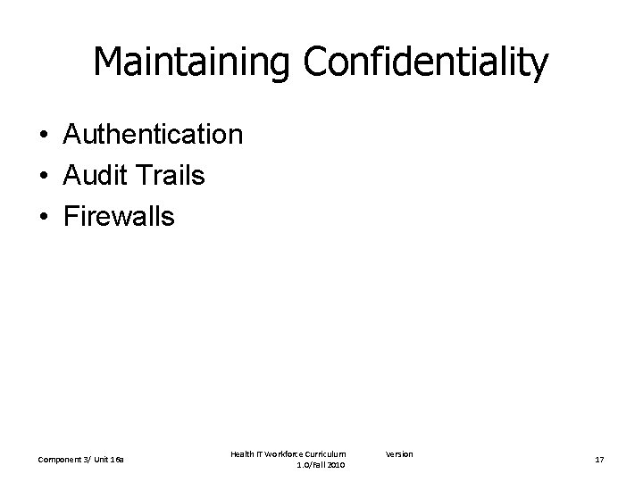 Maintaining Confidentiality • Authentication • Audit Trails • Firewalls Component 3/ Unit 16 a